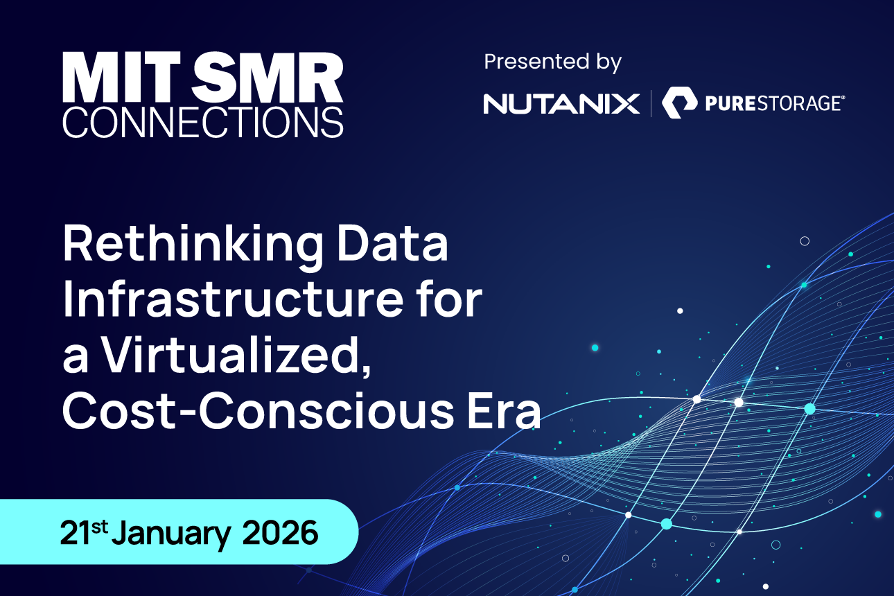 MIT SMR Connections x Nutanix x Pure Storage - Rethinking Data Infrastructure for a Virtualized, Cost-Conscious Era